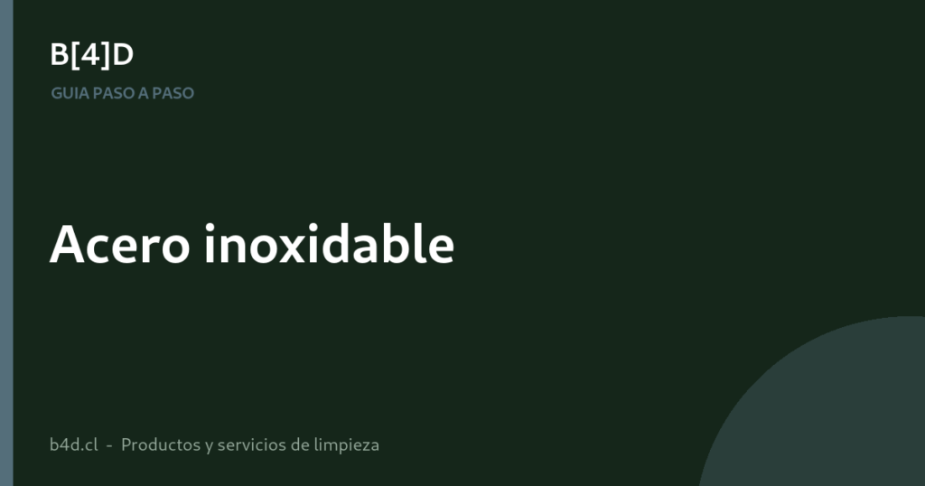 Cómo limpiar superficies de acero inoxidable paso a paso