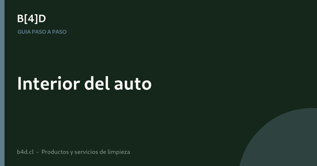 Cómo limpiar el interior del auto paso a paso