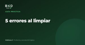 5 errores comunes al limpiar (y cómo evitarlos)